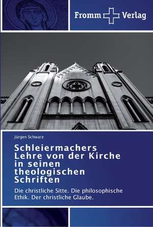 Schleiermachers Lehre von der Kirche in seinen theologischen Schriften de Jürgen Schwarz