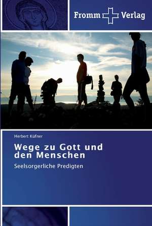 Wege zu Gott und den Menschen de Herbert Küfner