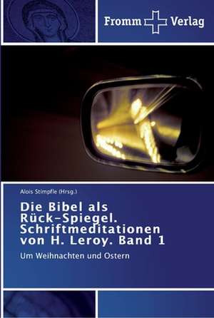 Die Bibel als Rück-Spiegel. Schriftmeditationen von H. Leroy. Band 1 de Alois Stimpfle (Hrsg.