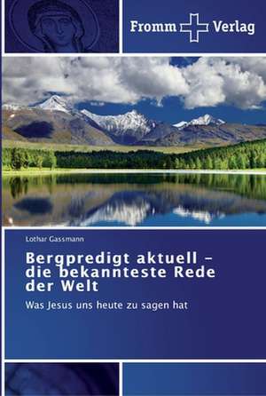 Bergpredigt aktuell - die bekannteste Rede der Welt de Lothar Gassmann