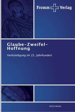 Glaube-Zweifel-Hoffnung de Ulrich Henke