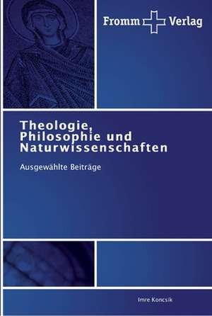 Theologie, Philosophie und Naturwissenschaften de Imre Koncsik