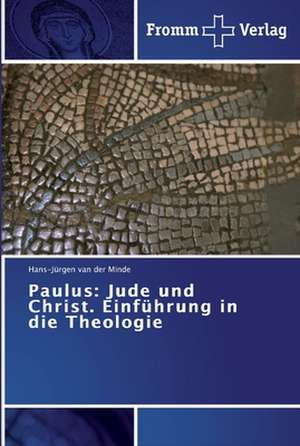 Paulus: Jude und Christ. Einführung in die Theologie de Hans-Jürgen van der Minde