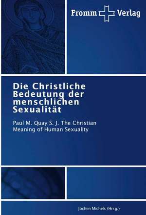 Die Christliche Bedeutung der menschlichen Sexualität de Jochen Michels (Hrsg.