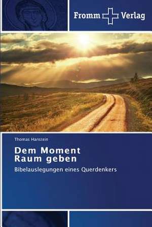 Dem Moment Raum geben de Thomas Hanstein