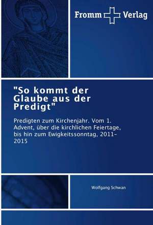 "So kommt der Glaube aus der Predigt" de Wolfgang Schwan