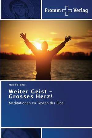 Weiter Geist - Grosses Herz! de Marcel Steiner