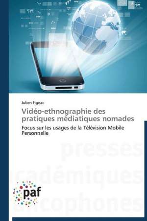 Vidéo-ethnographie des pratiques médiatiques nomades de Julien Figeac