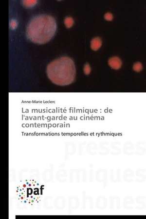 La musicalité filmique : de l'avant-garde au cinéma contemporain de Anne-Marie Leclerc