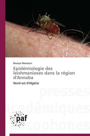 Epidémiologie des leishmanioses dans la région d'Annaba de Roukya Mansouri