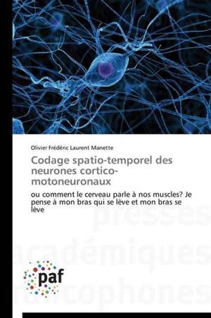 Codage spatio-temporel des neurones cortico-motoneuronaux de Olivier Frédéric Laurent Manette