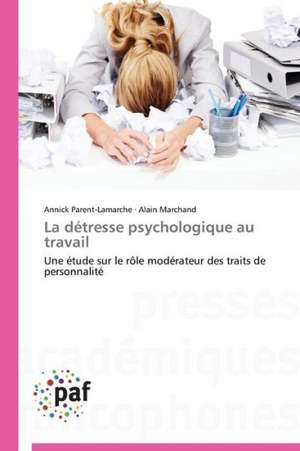 La détresse psychologique au travail de Annick Parent-Lamarche