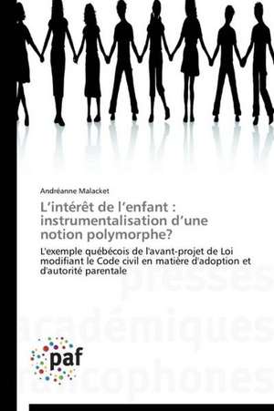 L¿intérêt de l¿enfant : instrumentalisation d¿une notion polymorphe? de Andréanne Malacket