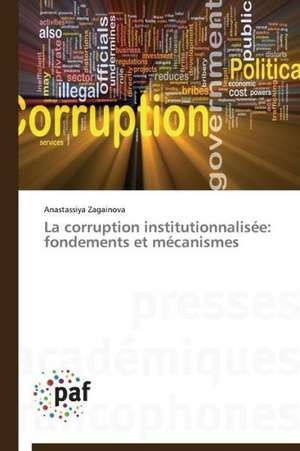 La corruption institutionnalisée: fondements et mécanismes de Anastassiya Zagainova