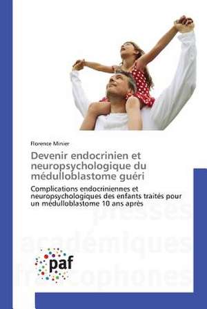 Devenir endocrinien et neuropsychologique du médulloblastome guéri de Florence Minier