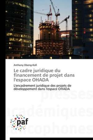 Le cadre juridique du financement de projet dans l'espace OHADA de Anthony Obeng-Kofi