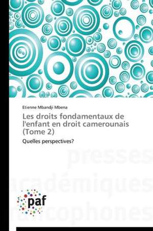 Les droits fondamentaux de l'enfant en droit camerounais (Tome 2) de Etienne Mbandji Mbena