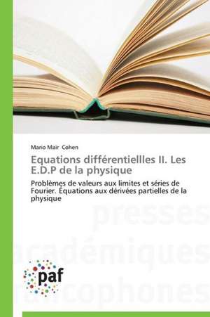 Equations différentiellles II. Les E.D.P de la physique de Mario Maïr Cohen