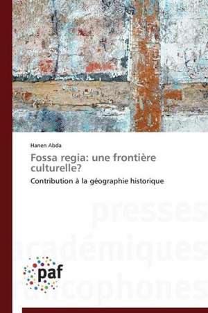 Fossa regia: une frontière culturelle? de Hanen Abda