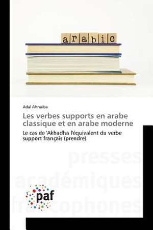 Les verbes supports en arabe classique et en arabe moderne de Adal Ahnaiba