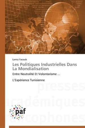 Les Politiques Industrielles Dans La Mondialisation de Lamia Yacoub