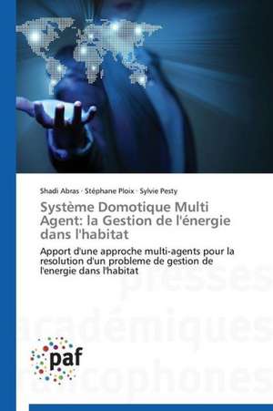 Système Domotique Multi Agent: la Gestion de l'énergie dans l'habitat de Shadi Abras