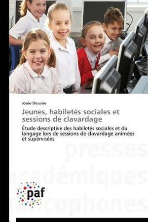 Jeunes, habiletés sociales et sessions de clavardage de Josée Douaire