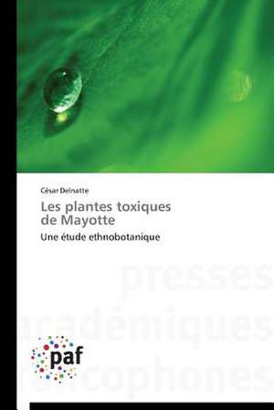 Les plantes toxiques de Mayotte de Cesar Delnatte