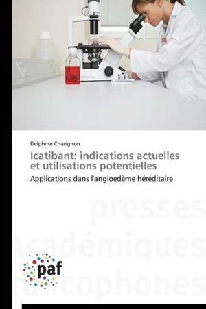 Icatibant: indications actuelles et utilisations potentielles de Delphine Charignon