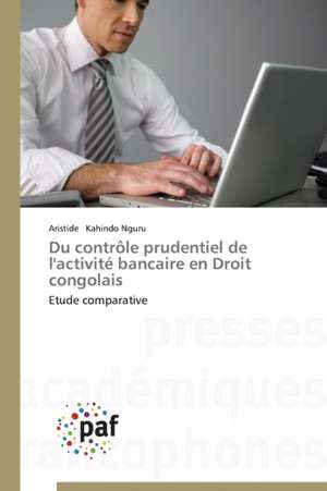 Du contrôle prudentiel de l'activité bancaire en Droit congolais de Aristide Kahindo Nguru