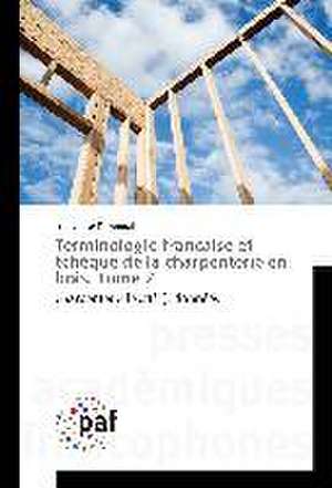 Terminologie française et tchèque de la charpenterie en bois. Tome 2 de Louis-José Temporal