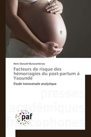 Facteurs de risque des hémorragies du post-partum à Yaoundé de Henri Donald Mutarambirwa