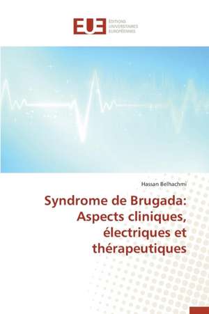 Syndrome de Brugada: Aspects Cliniques, Electriques Et Therapeutiques de Hassan Belhachmi