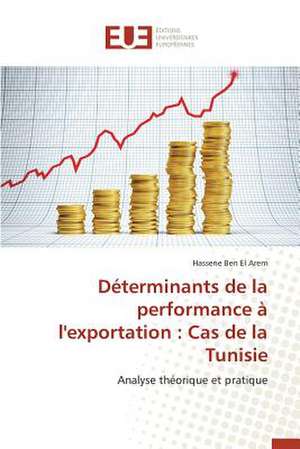 Determinants de La Performance A L'Exportation: Cas de La Tunisie de Hassene Ben El Arem