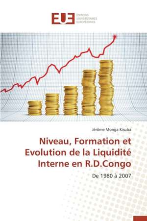 Niveau, Formation Et Evolution de La Liquidite Interne En R.D.Congo: Impacts Du Credit-Bail Sur Les Etats Financiers de Jérôme Monga Kisuba