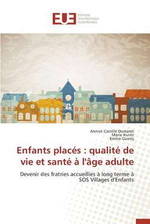 Enfants Places: Qualite de Vie Et Sante A L'Age Adulte de Annick Camille Dumaret