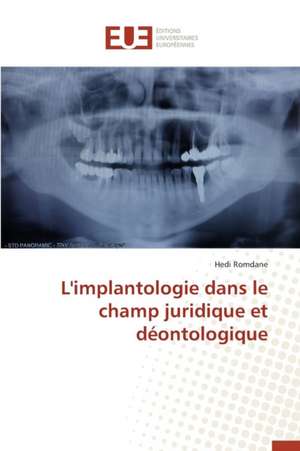 L'Implantologie Dans Le Champ Juridique Et Deontologique: Potentialites Et Contraintes a Banikoara (Benin) de Hedi Romdane