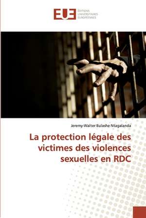 La protection légale des victimes des violences sexuelles en RDC de Jeremy-Walter Bulashe Ntagalanda