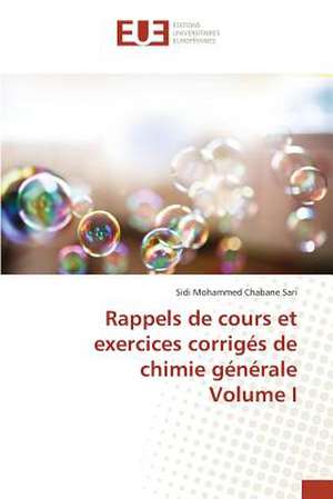 Rappels de Cours Et Exercices Corriges de Chimie Generale Volume I: Etat Des Lieux, Enjeux Et Perspectives de Sidi Mohammed Chabane Sari