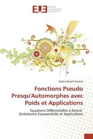 Fonctions Pseudo Presqu'automorphes Avec Poids Et Applications: Etat Des Lieux, Enjeux Et Perspectives de Nadira Boukli-Hacène