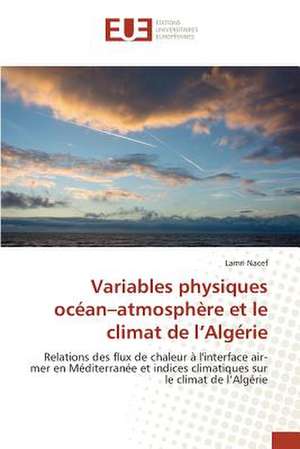 Variables Physiques Ocean-Atmosphere Et Le Climat de L'Algerie: Application a la Biometrie de Lamri Nacef