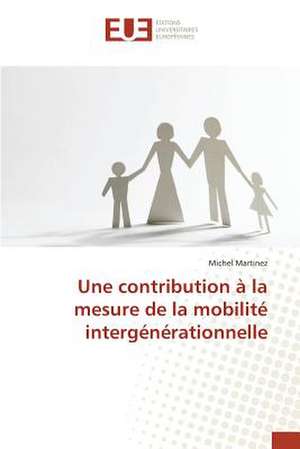 Une Contribution a la Mesure de La Mobilite Intergenerationnelle: Application a la Biometrie de Michel Martinez