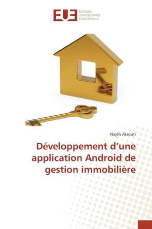 Developpement D'Une Application Android de Gestion Immobiliere: Balzac Flaubert & Stendhal Demiurges Du Xixe de Najèh Akrouti