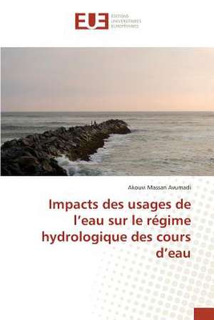 Impacts Des Usages de L'Eau Sur Le Regime Hydrologique Des Cours D'Eau: Etude Diachronique Comparee de Akouvi Massan Avumadi