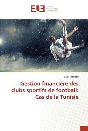 Gestion Financiere Des Clubs Sportifs de Football: Cas de La Tunisie de Talel Maddeh