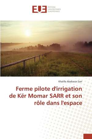 Ferme Pilote D'Irrigation de Ker Momar Sarr Et Son Role Dans L'Espace: Appliquer Une Demarche Qualite Web de Khalifa Ababacar Sarr