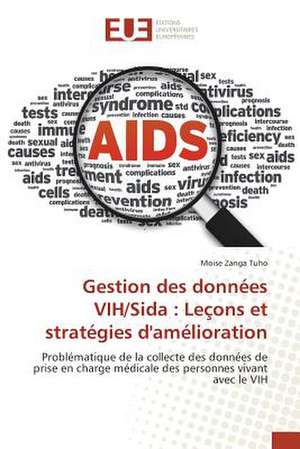 Gestion Des Donnees Vih/Sida: Lecons Et Strategies D'Amelioration de Moise Zanga Tuho