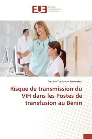 Risque de Transmission Du Vih Dans Les Postes de Transfusion Au Benin: 2000 Sur La Performance Financiere de Antoine Toudonou Satowakou