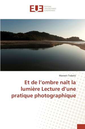 Et de L'Ombre Nait La Lumiere Lecture D'Une Pratique Photographique: 2000 Sur La Performance Financiere de Marwen Trabelsi