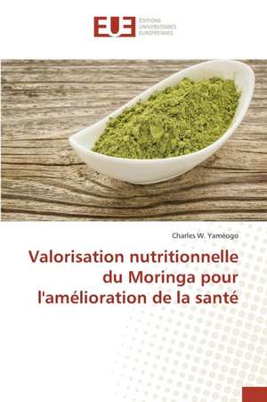 Valorisation Nutritionnelle Du Moringa Pour L'Amelioration de La Sante